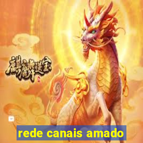 rede canais amado